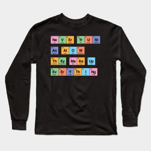 Never trust an atom they make up everything periodic table by Tobe Fonseca Long Sleeve T-Shirt